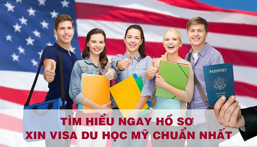 Tìm hiểu ngay hồ sơ xin Visa du học Mỹ chuẩn nhất